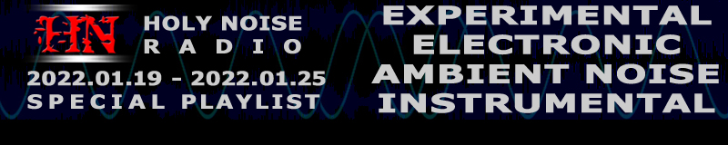 HOLY NOISE RADIO @ Playlist 2022.01.19 - 2022.01.25