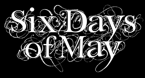 SIX DAYS OF MAY